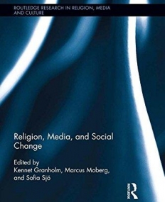 Religion, Media, and Social Change (Routledge Research in Religion, Media and Culture)