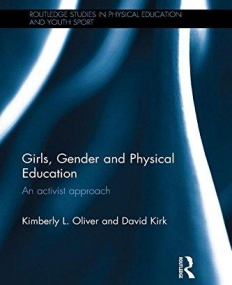 Girls, Gender and Physical Education: An Activist Approach (Routledge Studies in Physical Education and Youth Sport)