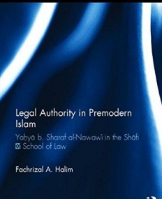 Legal Authority in Premodern Islam: Yahya B Sharaf Al-Nawawi in the Shafi'i School of Law (Culture and Civilization in the Middle East)