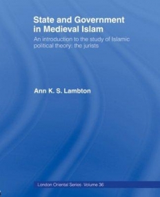 State and Government in Medieval Islam (London Oriental)