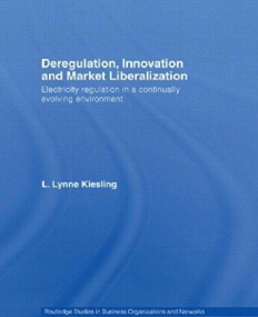 DEREGULATION, INNOVATION AND MARKET LIBERALIZATION ELECTRICITY REGULATION IN A CONTINUALLY EVOLVING