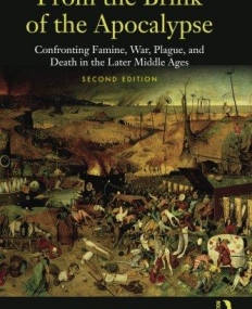 FROM THE BRINK OF THE APOCALYPSE : CONFRONTING FAMINE, WAR, PLAGUE AND DEATH IN THE LATER MIDDLE AGE