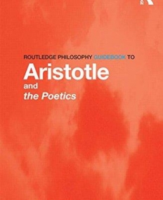 Routledge Philosophy GuideBook to Aristotle and the Poetics