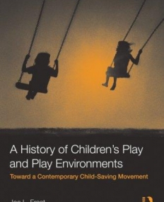 HISTORY OF CHILDREN'S PLAY AND PLAY ENVIRONMENTS,A