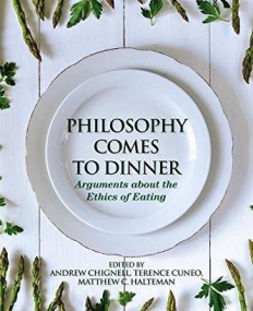 Philosophy Comes to Dinner: Arguments About the Ethics of Eating