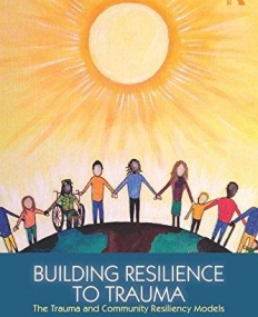 Building Resilience to Trauma: The Trauma and Community Resiliency Models