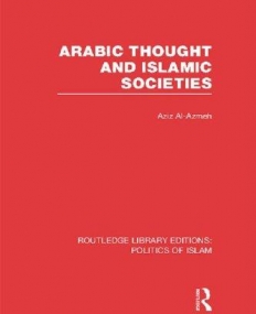 Arabic Thought and Islamic Societies (RLE Politics of Islam)