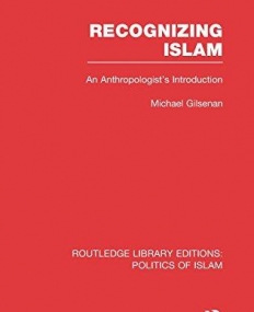 Recognizing Islam (RLE Politics of Islam): An Anthropologist's Introduction