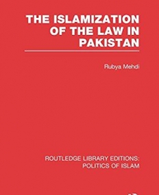 The Islamization of the Law in Pakistan (RLE Politics of Islam)