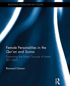 Female Personalities in the Qur'an and Sunna: Examining the Major Sources of Imami Shi'i Islam (Routledge Persian and Shi'i Studies)