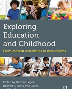 Exploring Education and Childhood: From current certainties to new visions (Understanding Primary Education)