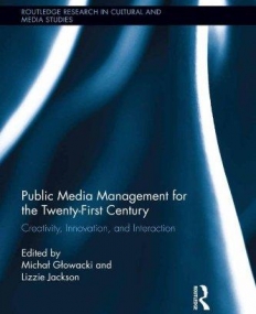 Public Media Management for the Twenty-First Century: Creativity, Innovation, and Interaction (Routledge Research in Cultural and Media Studies)