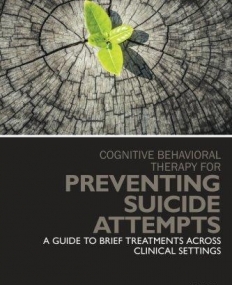 Cognitive Behavioral Therapy for Preventing Suicide Attempts: A Guide to Brief Treatments Across Clinical Settings (Clinical Topics in Psychology and