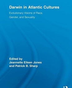 DARWIN IN ATLANTIC CULTURES: EVOLUTIONARY VISIONS OF RACE, GENDER, AND SEXUALITY (ROUTLEDGE RESEARCH IN ATLANTIC STUDIES)