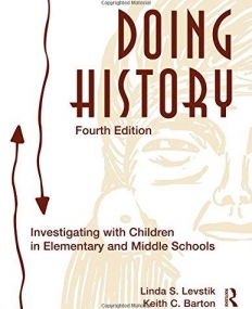 DOING HISTORY : INVESTIGATING WITH CHILDREN IN ELEMENTARY AND MIDDLE SCHOOLS