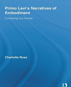 PRIMO LEVI'S NARRATIVES OF EMBODIMENT : CONTAINING THE