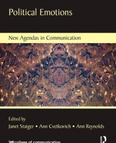 POLITICAL EMOTIONS (NEW AGENDAS IN COMMUNICATION SERIES