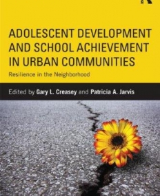 ADOLESCENT DEVELOPMENT AND SCHOOL ACHIEVEMENT IN URBAN COMMUNITIES: RESILIENCE IN THE NEIGHBORHOOD