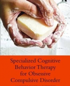 Specialized Cognitive Behavior Therapy for Obsessive Compulsive Disorder: An Expert Clinician Guidebook