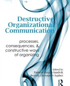 DESTRUCTIVE ORGANIZATIONAL COMMUNICATION: PROCESSES, CONSEQUENCES, AND CONSTRUCTIVE WAYS OF ORGANIZING