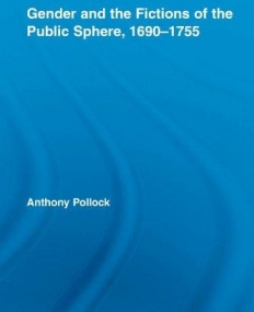 GENDER AND THE FICTIONS OF THE PUBLIC SPHERE, 1690-1755