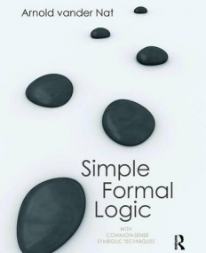 SIMPLE FORMAL LOGIC: WITH COMMON-SENSE SYMBOLIC TECHNIQUES