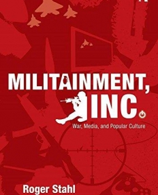 MILITAINMENT, INC.: WAR, MEDIA, AND POPULAR CULTURE
