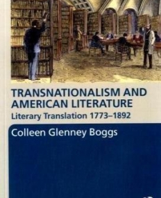 TRANSNATIONALISM AND AMERICAN LITERATURE: LITERARY TRANSLATION, 1773-1892