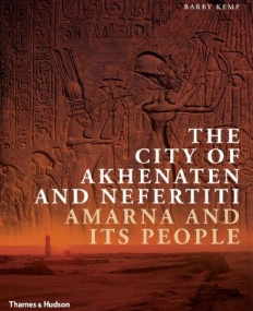 The City of Akhenaten and Nefertiti: Amarna and Its People (New Aspects of Antiquity)