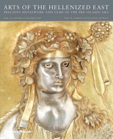 Arts of the Hellenized East: From the Age of Alexander the Great to the Sasanian Era