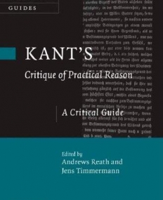 KANT'S 'CRITIQUE OF PRACTICAL REASON': A CRITICAL GUIDE (CAMBRIDGE CRITICAL GUIDES)