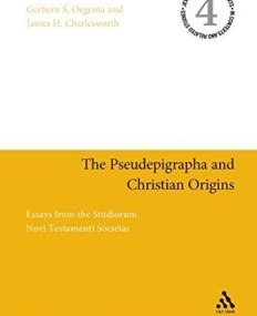 PSEUDEPIGRAPHA AND CHRISTIAN ORIGINS: ESSAYS FROM THE STUDIORUM NOVI TESTAMENTI SOCIETAS,THE