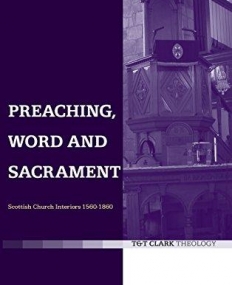 PREACHING, WORD AND SACRAMENT: SCOTTISH CHURCH INTERIOR