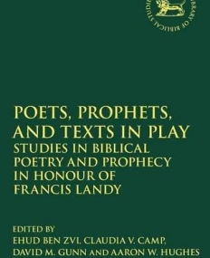 Poets, Prophets, and Texts in Play (The Library of Hebrew Bible/Old Testament Studies)