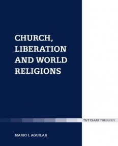Church, Liberation and World Religions (Ecclesiological Investigations)