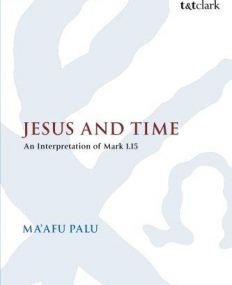 Jesus and Time: An Interpretation of Mark 1.15 (The Library of New Testament Studies)
