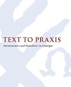 TEXT TO PRAXIS: HERMENEUTICS AND HOMILETICS IN DIALOGUE