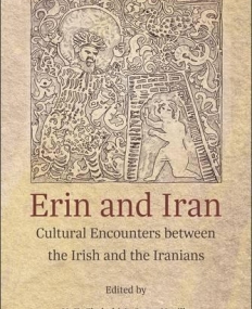 Erin and Iran: Cultural Encounters between the Irish and the Iranians (Ilex Series)