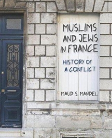 MUSLIMS AND JEWS IN FRANCE: HISTORY OF A CONFLICT