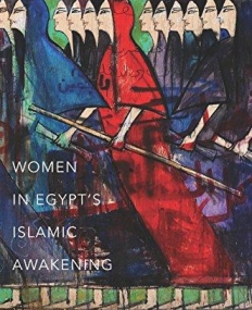 Soft Force: Women in Egypt's Islamic Awakening (Princeton Studies in Muslim Politics)