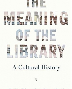 The Meaning of the Library: A Cultural History