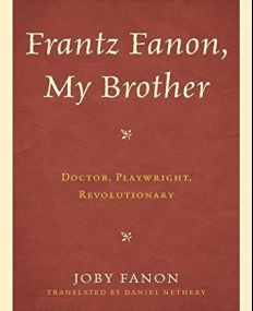 Frantz Fanon, My Brother: Doctor, Playwright, Revolutionary (Critical Africana Studies)