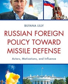 Russian Foreign Policy toward Missile Defense: Actors, Motivations, and Influence