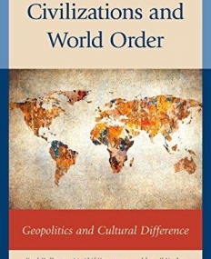 Civilizations and World Order: Geopolitics and Cultural Difference (Global Encounters: Studies in Comparative Political Theory)