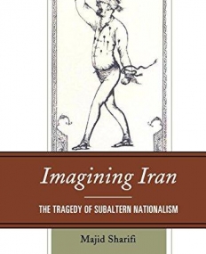 Imagining Iran: The Tragedy of Subaltern Nationalism