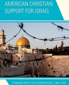 American Christian Support for Israel: Standing with the Chosen People, 1948-1975