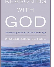 Reasoning with God: Reclaiming Shari'ah in the Modern Age