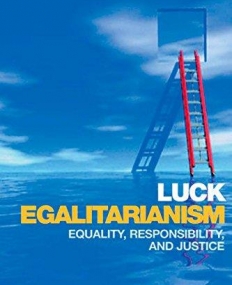 LUCK EGALITARIANISM: EQUALITY, RESPONSIBILITY, AND JUST