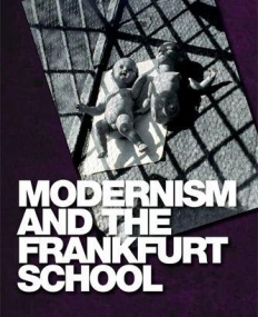 Modernism and the Frankfurt School (Edinburgh Critical Studies in Modernist Culture)
