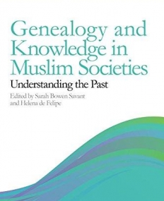 Genealogy and Knowledge in Muslim Societies: Understanding the Past (Exploring Muslim Contexts)